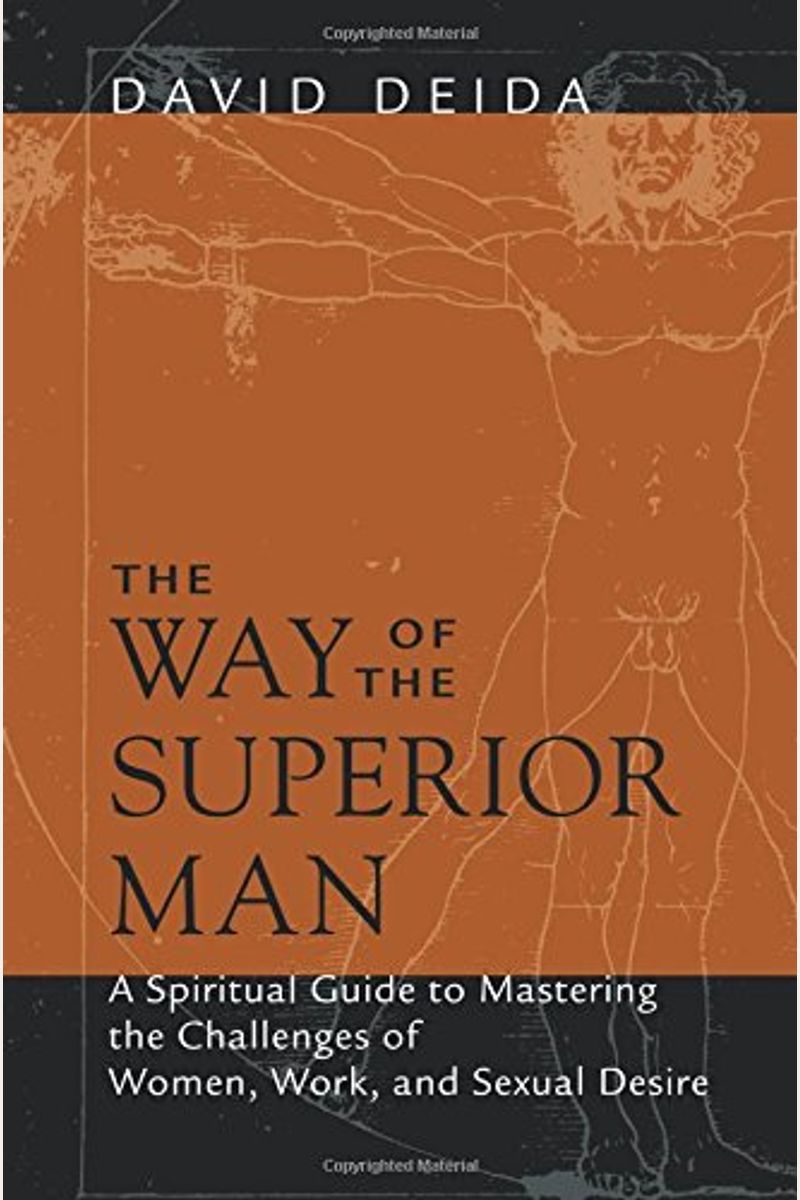 The Way Of The Superior Man: A Spiritual Guide To Mastering The Challenges Of Women, Work, And Sexual Desire