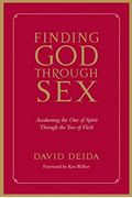 Finding God Through Sex: Awakening The One Of Spirit Through The Two Of Flesh (16pt Large Print Edition)