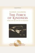 The Force Of Kindness: Change Your Life With Love & Compassion [With Cd (Audio)]