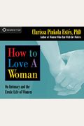 How To Love A Woman: On Intimacy And The Erotic Life Of Women