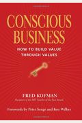Conscious Business: How To Build Value Through Values