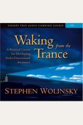 Waking From The Trance: A Practical Course For Developing Multi-Dimensional Awareness [With Workbook]