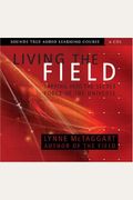 Living the Field: Tapping into the Secret Force of the Universe (Sounds True Audio Learning Course) six discs