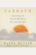 Sabbath: Restoring The Sacred Rhythm Of Rest And Delight