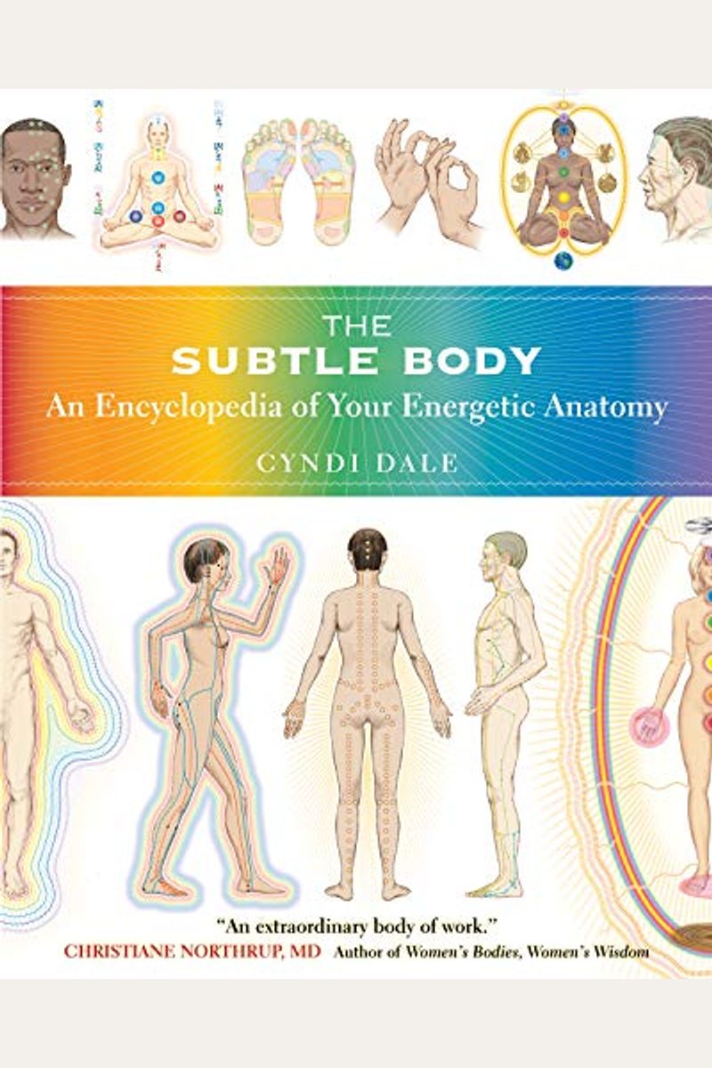 The Subtle Body: An Encyclopedia Of Your Energetic Anatomy
