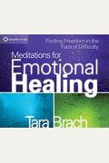 Meditations For Emotional Healing: Finding Freedom In The Face Of Difficulty