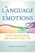 The Language Of Emotions: What Your Feelings Are Trying To Tell You: Revised And Updated
