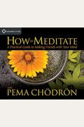 How to Meditate with Pema Chödrön: A Practical Guide to Making Friends with Your Mind