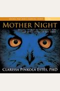 Mother Night: Myths, Stories & Teachings For Learning To See In The Dark