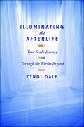 Illuminating The Afterlife: Your Soul's Journey: Through The Worlds Beyond