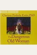 The Dangerous Old Woman: Myths And Stories Of The Wise Old Woman Archetype