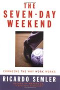 The Seven-Day Weekend: Changing The Way Work Works