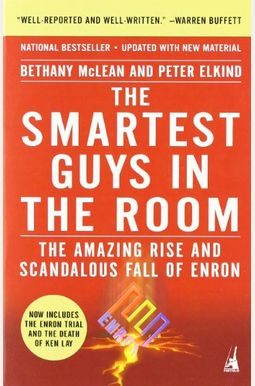 The Smartest Guys In The Room: The Amazing Rise And Scandalous Fall Of Enron The Smartest Guys In The Room: The Amazing Rise And Scandalous Fall Of Enron