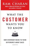 What The Customer Wants You To Know: How Everybody Needs To Think Differently About Sales