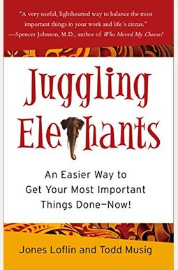 Juggling Elephants: An Easier Way To Get Your Big, Most Important Things Done--Now! Juggling Elephants: An Easier Way To Get Your Big, Most Important Things Done--Now!