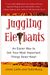 Juggling Elephants: An Easier Way To Get Your Big, Most Important Things Done--Now!