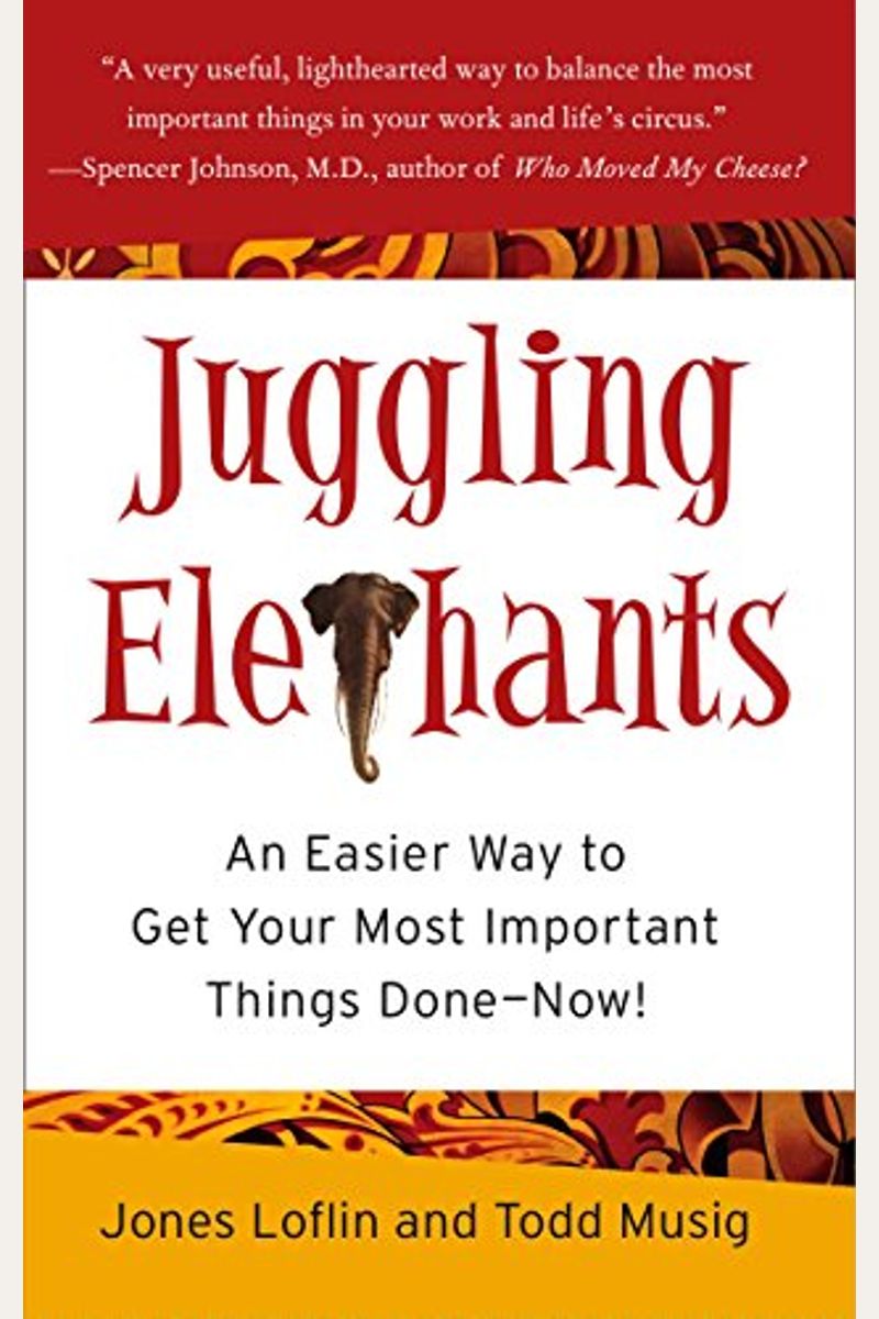 Juggling Elephants: An Easier Way To Get Your Big, Most Important Things Done--Now!