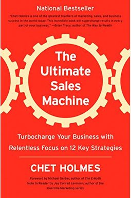 The Ultimate Sales Machine: Turbocharge Your Business With Relentless Focus On 12 Key Strategies The Ultimate Sales Machine: Turbocharge Your Business With Relentless Focus On 12 Key Strategies