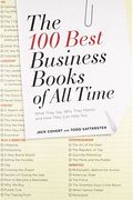 The 100 Best Business Books Of All Time: What They Say, Why They Matter, And How They Can Help You