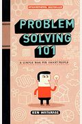 Problem Solving 101: A Simple Book For Smart People