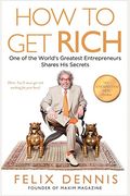 How To Get Rich: One Of The World's Greatest Entrepreneurs Shares His Secrets