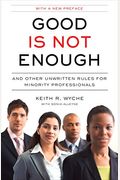 Good Is Not Enough: And Other Unwritten Rules For Minority Professionals