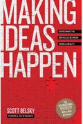 Making Ideas Happen: Overcoming The Obstacles Between Vision And Reality