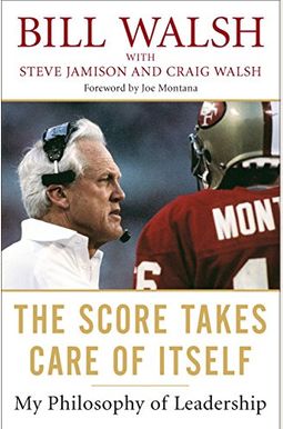 The Score Takes Care Of Itself: My Philosophy Of Leadership The Score Takes Care Of Itself: My Philosophy Of Leadership