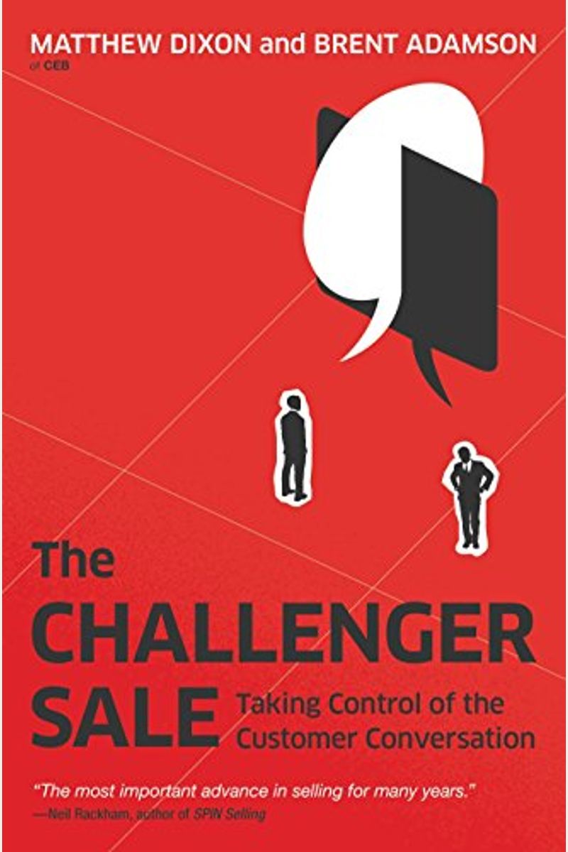 The Challenger Sale: Taking Control Of The Customer Conversation