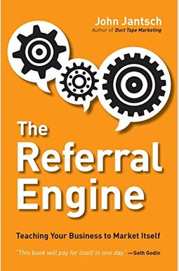 The Referral Engine: Teaching Your Business To Market Itself The Referral Engine: Teaching Your Business To Market Itself