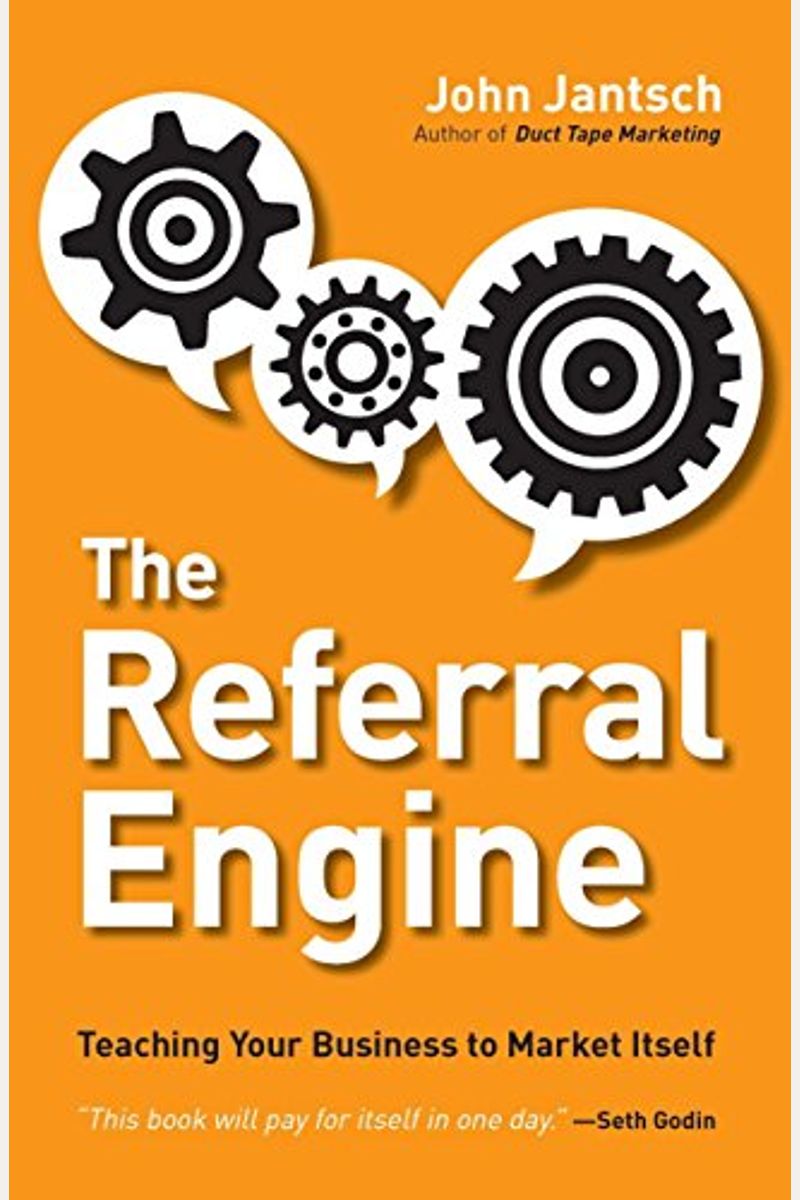 The Referral Engine: Teaching Your Business To Market Itself