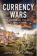 Currency Wars: The Making Of The Next Global Crisis