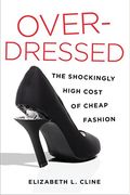 Overdressed: The Shockingly High Cost Of Cheap Fashion