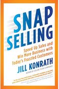 Snap Selling: Speed Up Sales And Win More Business With Today's Frazzled Customers