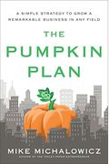 The Pumpkin Plan: A Simple Strategy To Grow A Remarkable Business In Any Field