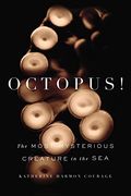 Octopus!: The Most Mysterious Creature In The Sea
