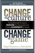 Change the Culture, Change the Game: The Breakthrough Strategy for Energizing Your Organization and Creating Accounta Bility for Results