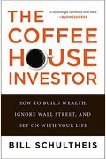 The New Coffeehouse Investor: How To Build Wealth, Ignore Wall Street, And Get On With Your Life
