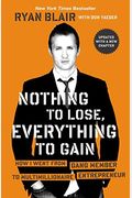 Nothing To Lose, Everything To Gain: How I Went From Gang Member To Multimillionaire Entrepreneur