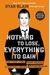 Nothing To Lose, Everything To Gain: How I Went From Gang Member To Multimillionaire Entrepreneur