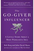 The Go-Giver Influencer: A Little Story About A Most Persuasive Idea (Go-Giver, Book 3)