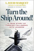 Turn The Ship Around!: A True Story Of Building Leaders By Breaking The Rules