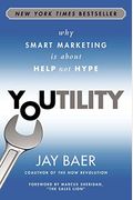 Youtility: Why Smart Marketing Is About Help Not Hype