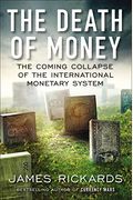 The Death Of Money: The Coming Collapse Of The International Monetary System