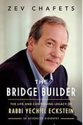 The Bridge Builder: The Life and Continuing Legacy of Rabbi Yechiel Eckstein