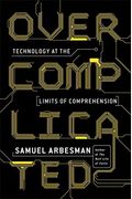 Overcomplicated: Technology At The Limits Of Comprehension