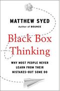 Black Box Thinking: Why Most People Never Learn From Their Mistakes--But Some Do