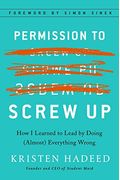 Permission To Screw Up: How I Learned To Lead By Doing (Almost) Everything Wrong