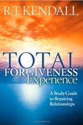 Total Forgiveness Experience: A Study Guide To Repairing Relationships