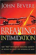 Breaking Intimidation: Say No Without Feeling Guilty. Be Secure Without The Approval Of Man